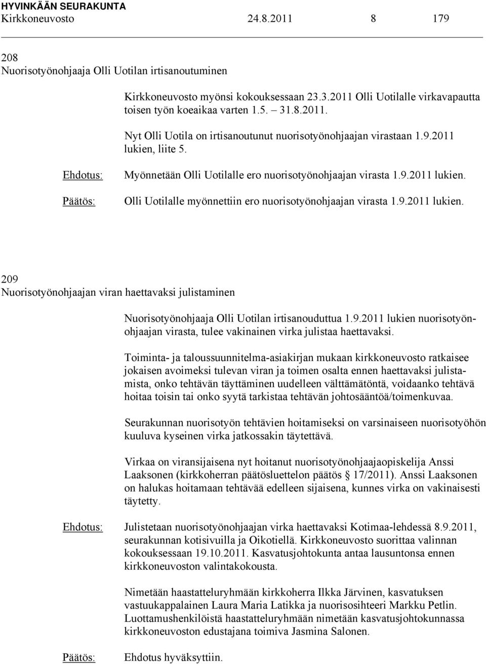 9.2011 lukien nuorisotyönohjaajan virasta, tulee vakinainen virka julistaa haettavaksi.