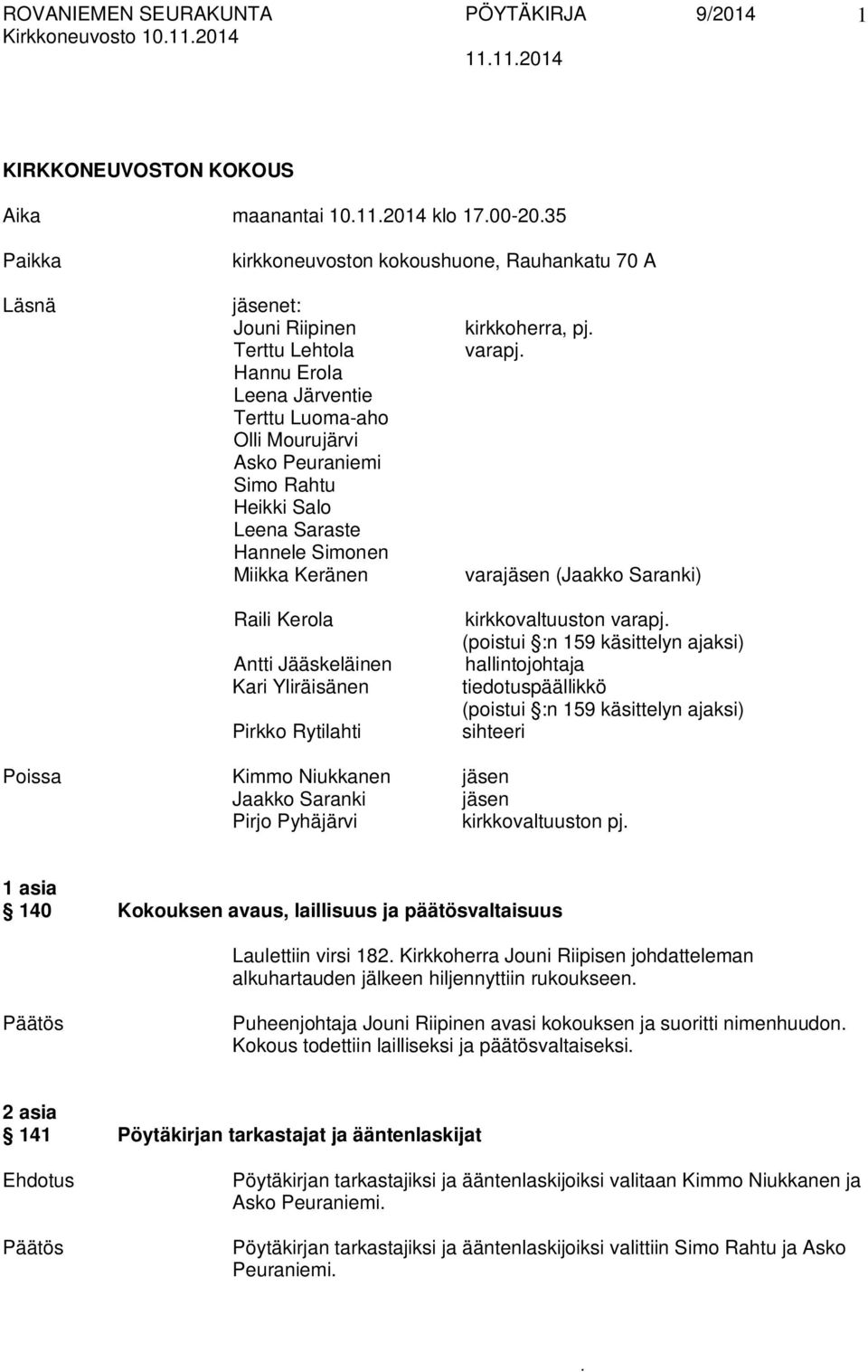 Rytilahti kirkkoherra, pj varapj varajäsen (Jaakko Saranki) kirkkovaltuuston varapj (poistui :n 159 käsittelyn ajaksi) hallintojohtaja tiedotuspäällikkö (poistui :n 159 käsittelyn ajaksi) sihteeri