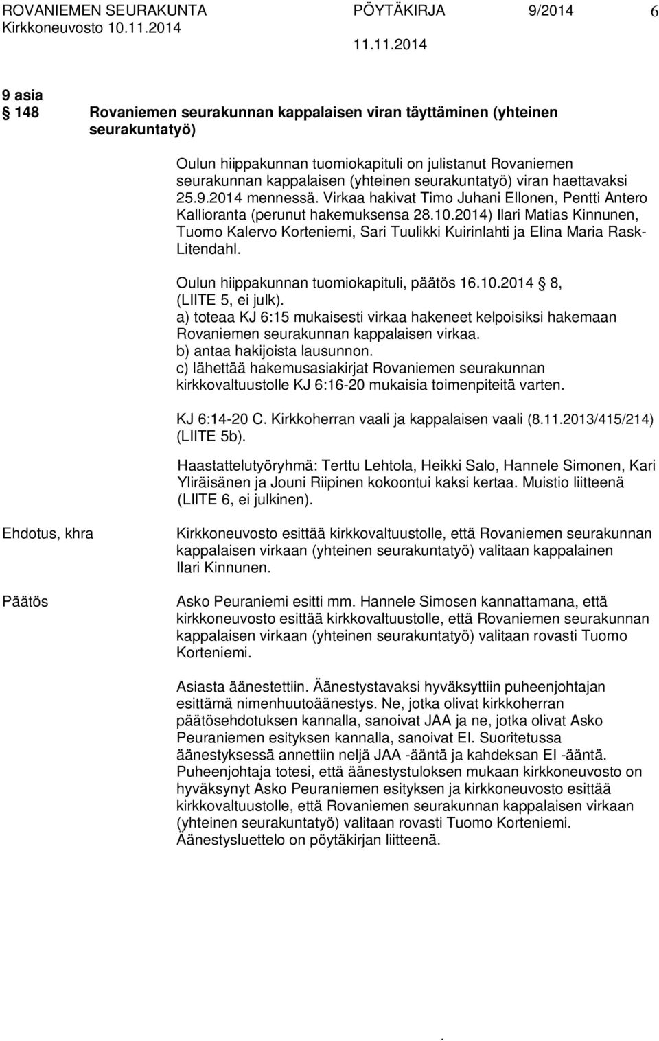 Kalervo Korteniemi, Sari Tuulikki Kuirinlahti ja Elina Maria Rask- Litendahl Oulun hiippakunnan tuomiokapituli, päätös 16102014 8, (LIITE 5, ei julk) a) toteaa KJ 6:15 mukaisesti virkaa hakeneet