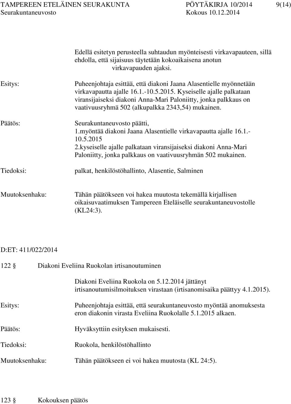 Kyseiselle ajalle palkataan viransijaiseksi diakoni Anna-Mari Paloniitty, jonka palkkaus on vaativuusryhmä 502 (alkupalkka 2343,54) mukainen. Seurakuntaneuvosto päätti, 1.