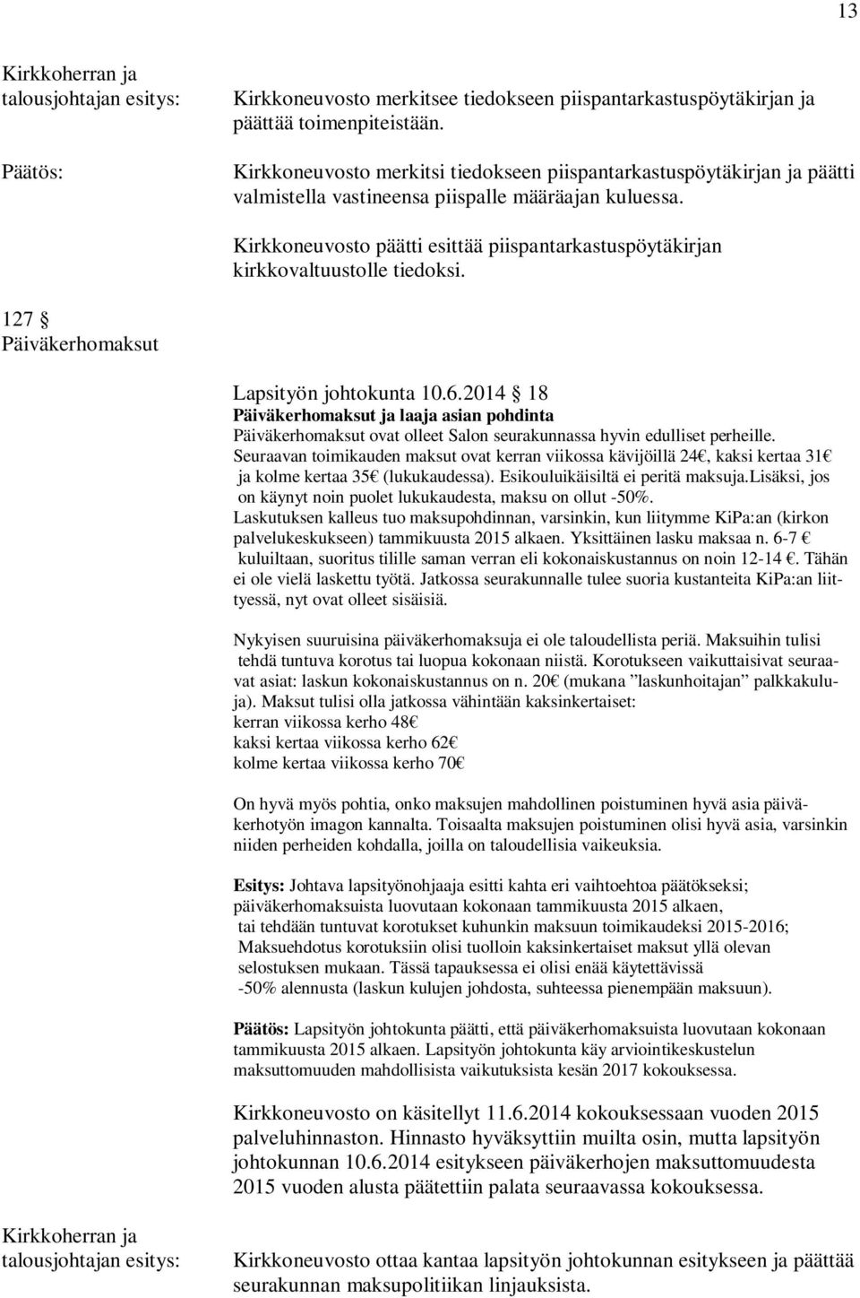 Kirkkoneuvosto päätti esittää piispantarkastuspöytäkirjan kirkkovaltuustolle tiedoksi. 127 Päiväkerhomaksut Lapsityön johtokunta 10.6.