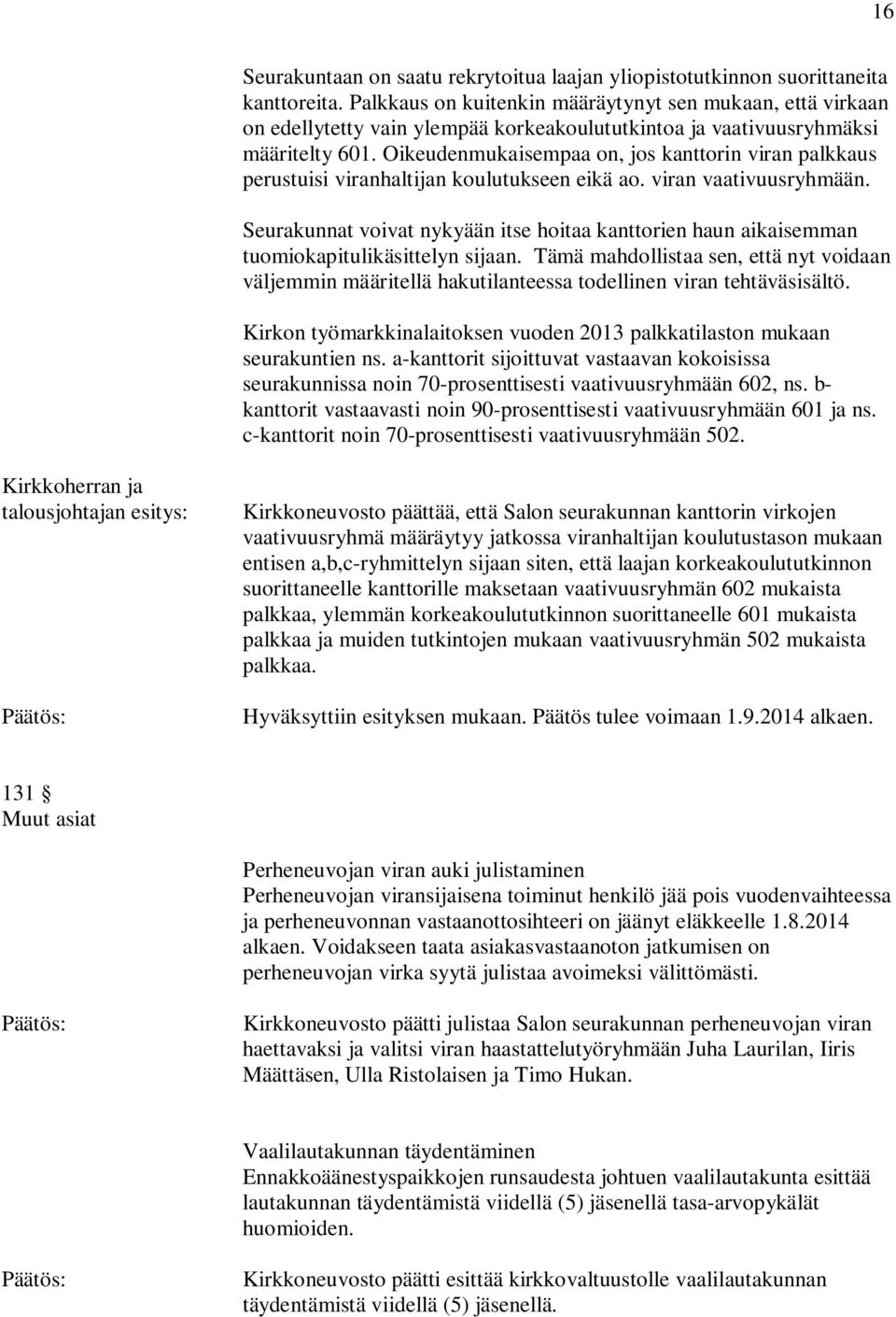 Oikeudenmukaisempaa on, jos kanttorin viran palkkaus perustuisi viranhaltijan koulutukseen eikä ao. viran vaativuusryhmään.