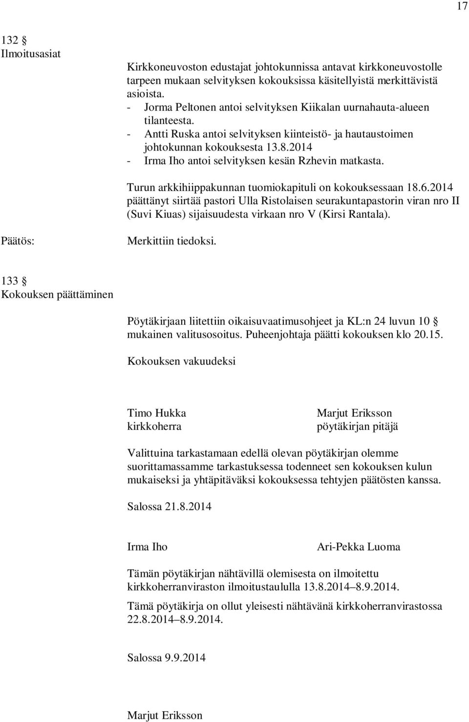 2014 - Irma Iho antoi selvityksen kesän Rzhevin matkasta. Turun arkkihiippakunnan tuomiokapituli on kokouksessaan 18.6.