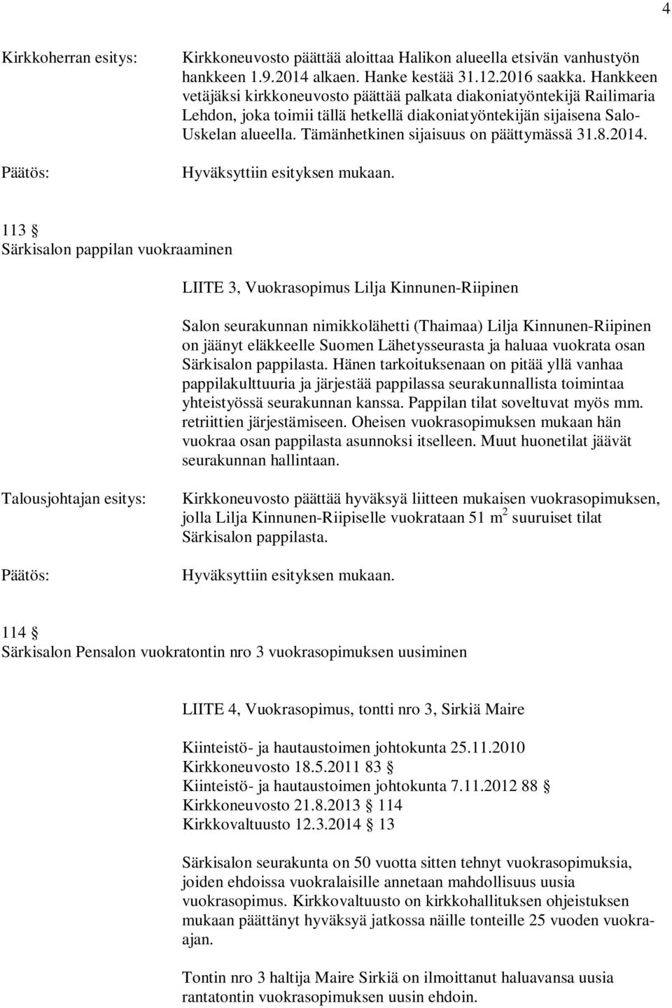 Tämänhetkinen sijaisuus on päättymässä 31.8.2014.