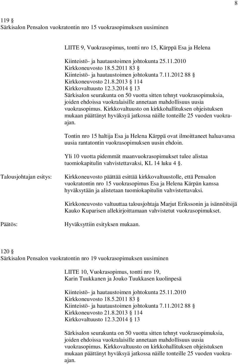 vuokratontin nro 15 vuokrasopimus Esa ja Helena Kärpän kanssa hyväksytään ja alistetaan tuomiokapitulin vahvistettavaksi.