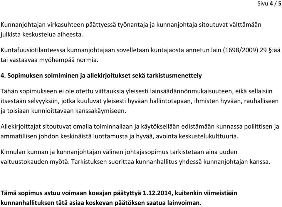 Sopimuksen solmiminen ja allekirjoitukset sekä tarkistusmenettely Tähän sopimukseen ei ole otettu viittauksia yleisesti lainsäädännönmukaisuuteen, eikä sellaisiin itsestään selvyyksiin, jotka