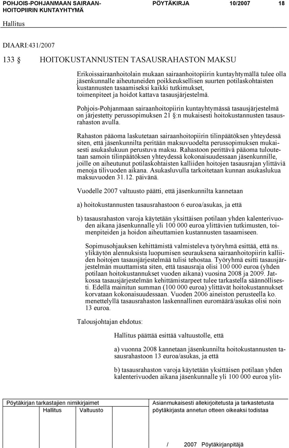 Pohjois-Pohjanmaan sairaanhoitopiirin kuntayhtymässä tasausjärjestelmä on järjestetty perussopimuksen 21 :n mukaisesti hoitokustannusten tasausrahaston avulla.