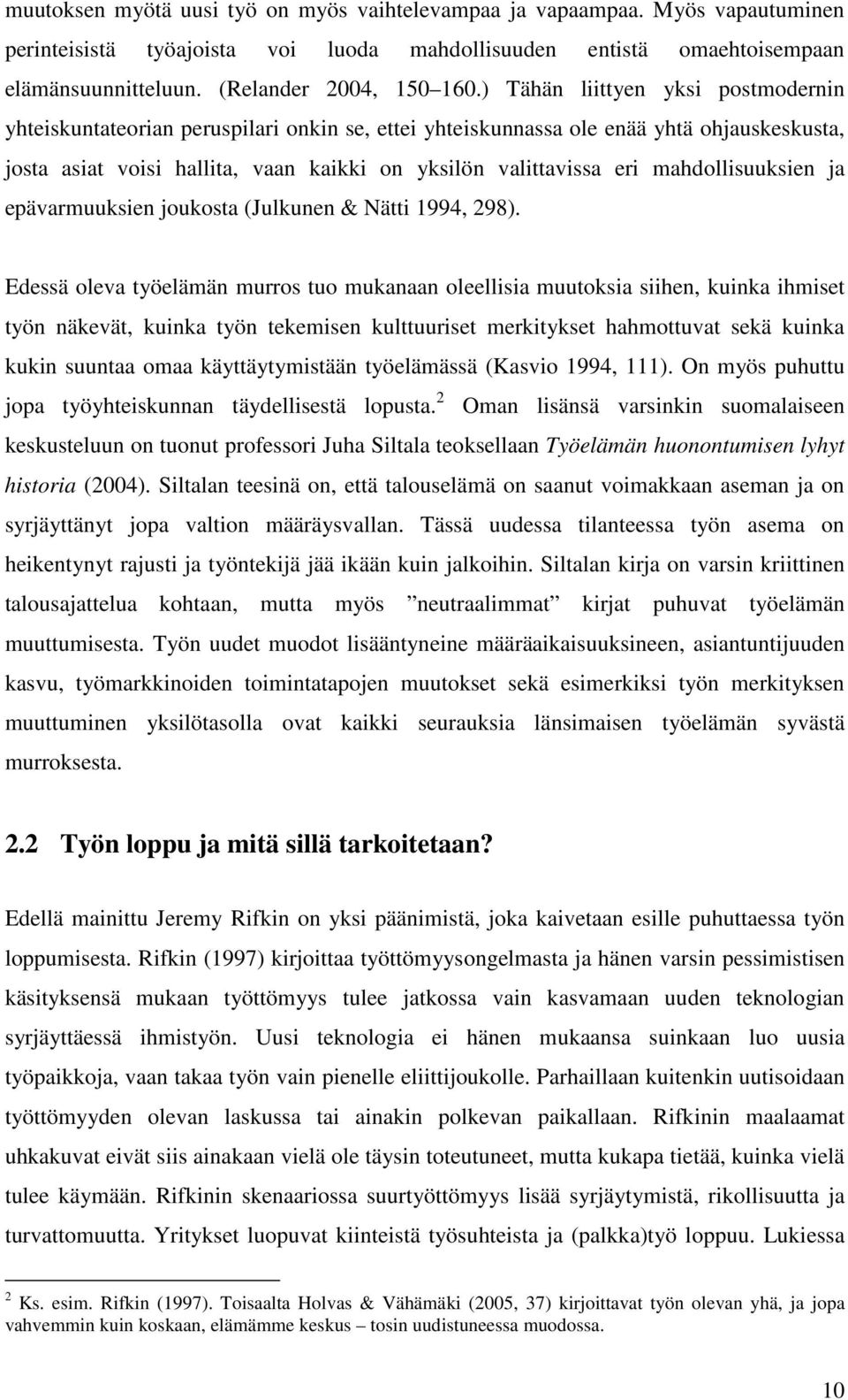 mahdollisuuksien ja epävarmuuksien joukosta (Julkunen & Nätti 1994, 298).
