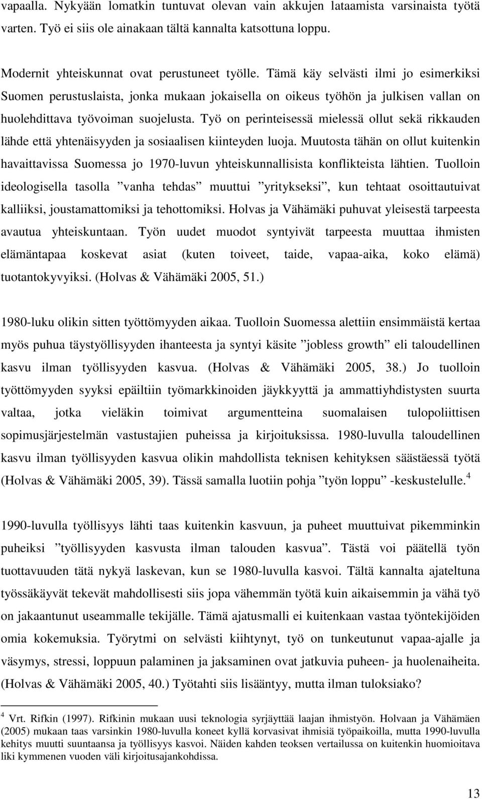 Työ on perinteisessä mielessä ollut sekä rikkauden lähde että yhtenäisyyden ja sosiaalisen kiinteyden luoja.