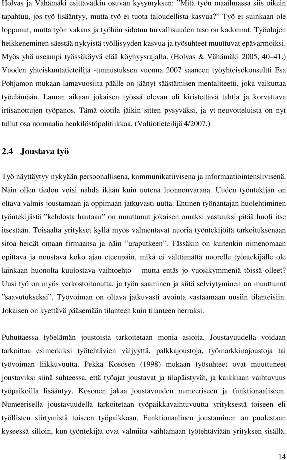 Myös yhä useampi työssäkäyvä elää köyhyysrajalla. (Holvas & Vähämäki 2005, 40 41.