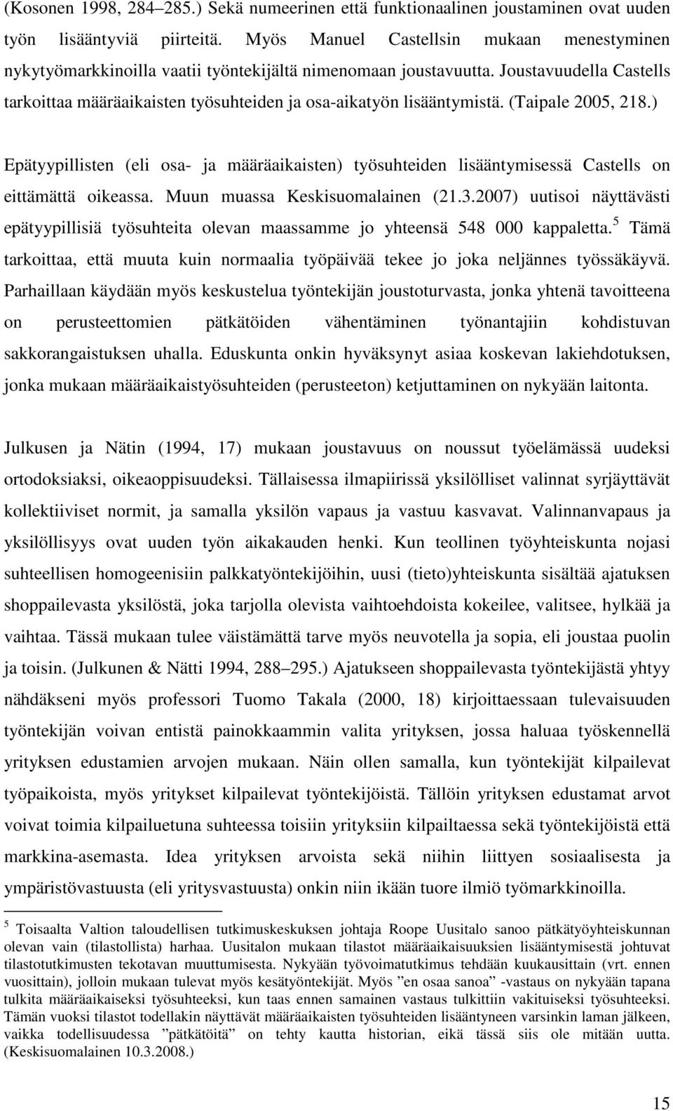 Joustavuudella Castells tarkoittaa määräaikaisten työsuhteiden ja osa-aikatyön lisääntymistä. (Taipale 2005, 218.