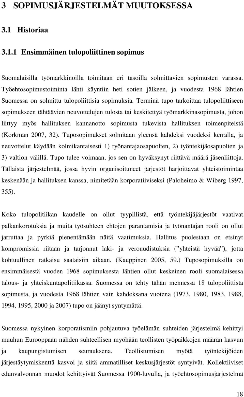 Terminä tupo tarkoittaa tulopoliittiseen sopimukseen tähtäävien neuvottelujen tulosta tai keskitettyä työmarkkinasopimusta, johon liittyy myös hallituksen kannanotto sopimusta tukevista hallituksen