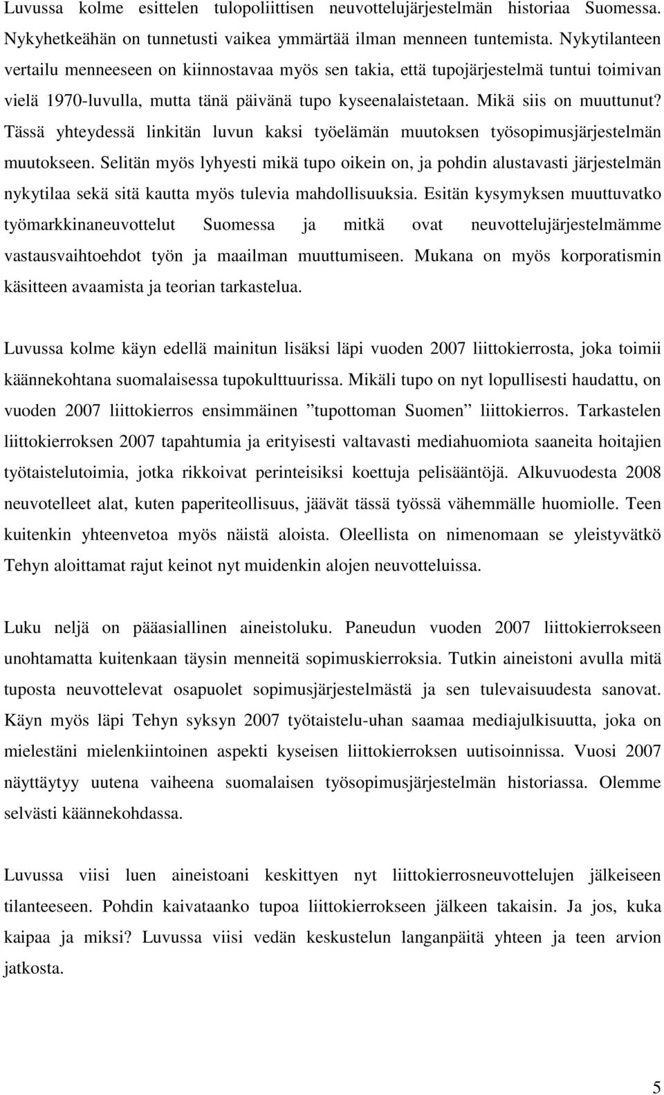 Tässä yhteydessä linkitän luvun kaksi työelämän muutoksen työsopimusjärjestelmän muutokseen.