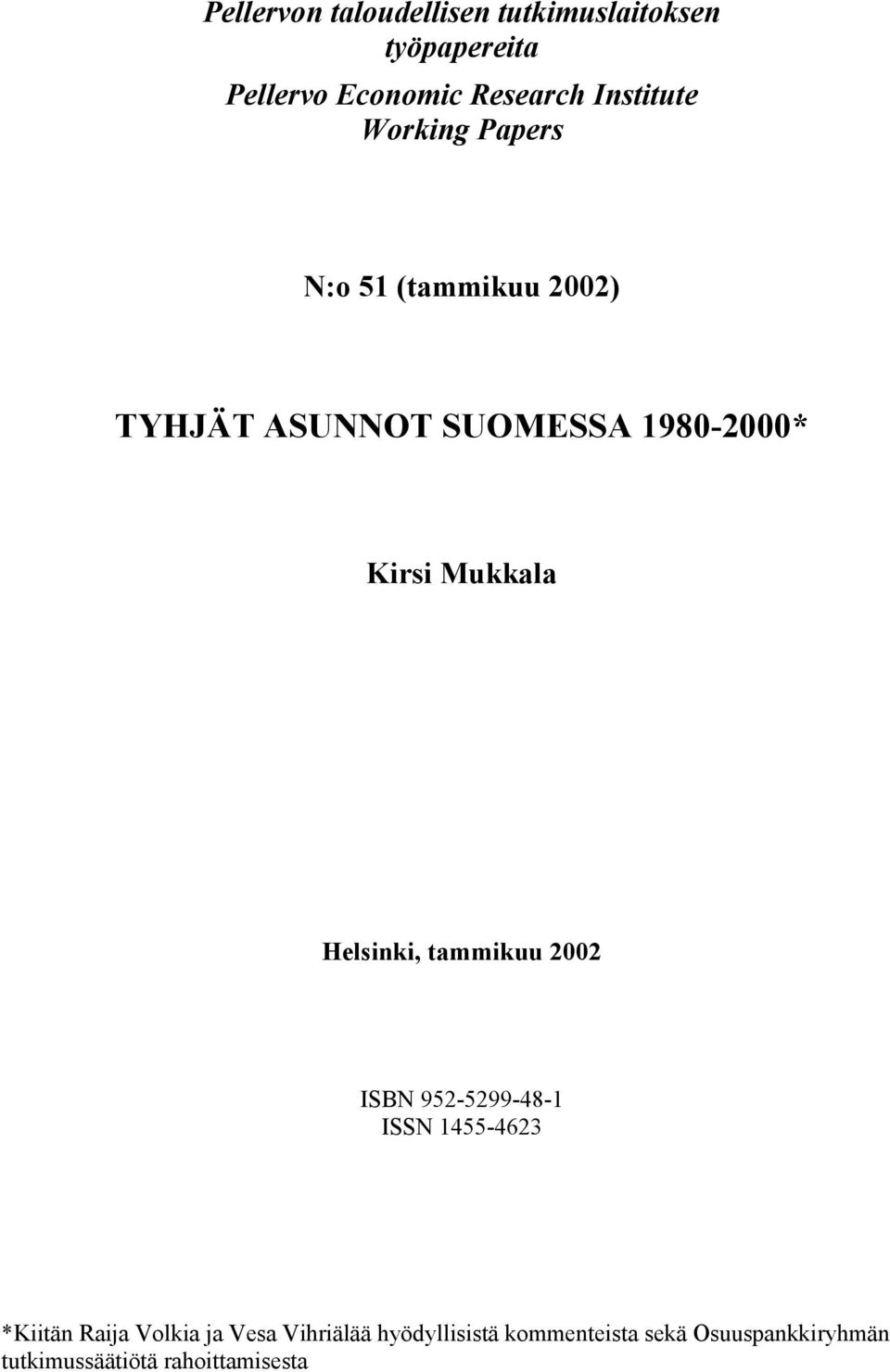 Mukkala Helsinki, tammikuu 2002 ISBN 952-5299-48-1 ISSN 1455-4623 *Kiitän Raija Volkia ja
