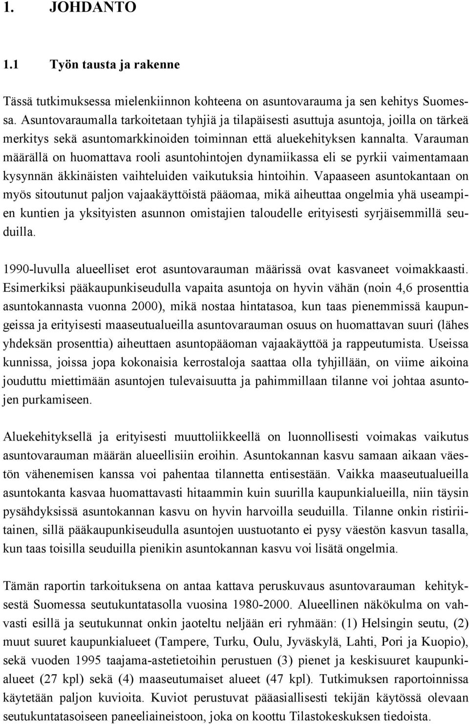 Varauman määrällä on huomattava rooli asuntohintojen dynamiikassa eli se pyrkii vaimentamaan kysynnän äkkinäisten vaihteluiden vaikutuksia hintoihin.