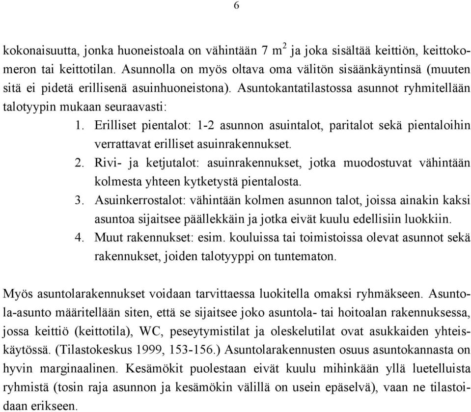 Erilliset pientalot: 1-2 asunnon asuintalot, paritalot sekä pientaloihin verrattavat erilliset asuinrakennukset. 2.