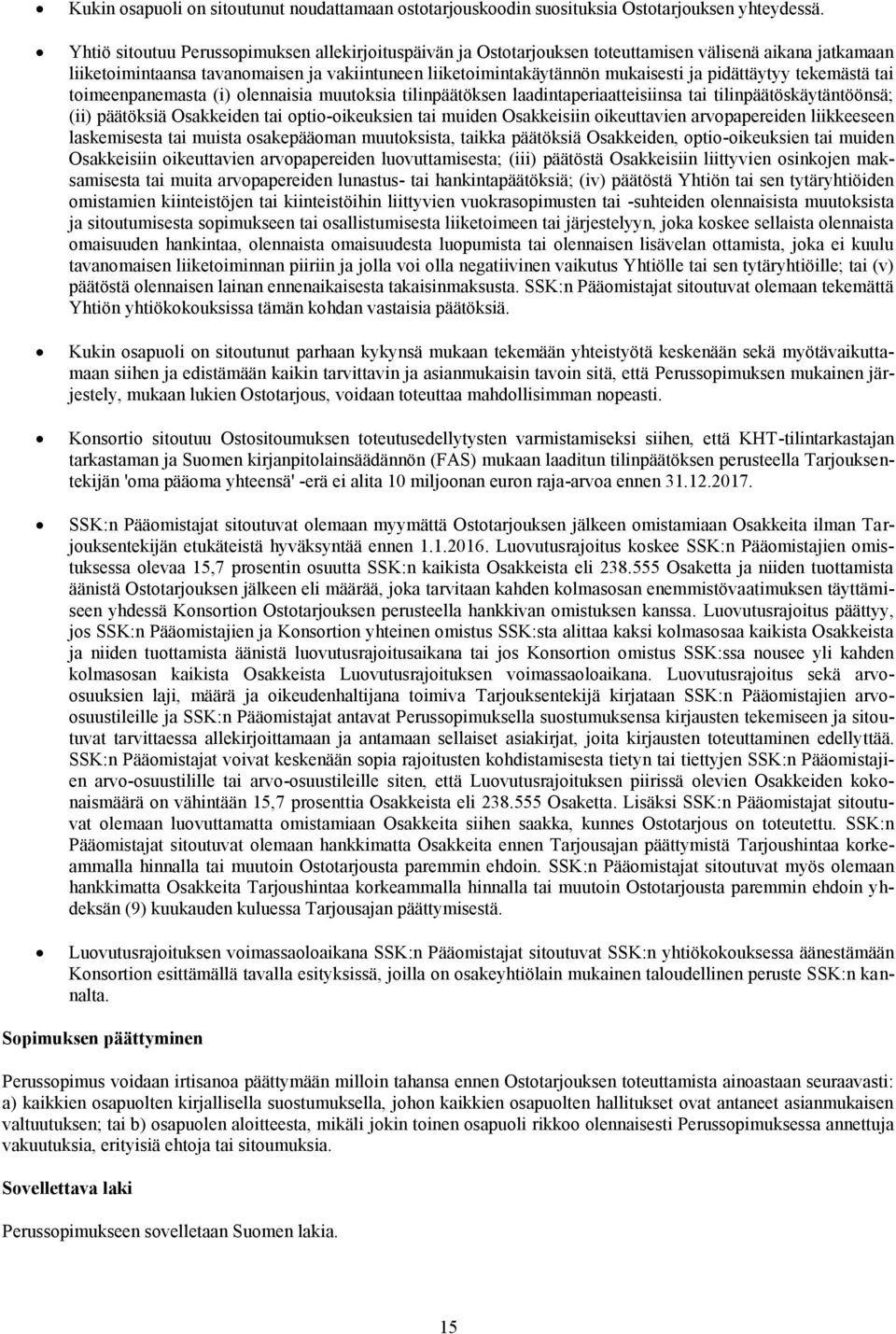 pidättäytyy tekemästä tai toimeenpanemasta (i) olennaisia muutoksia tilinpäätöksen laadintaperiaatteisiinsa tai tilinpäätöskäytäntöönsä; (ii) päätöksiä Osakkeiden tai optio-oikeuksien tai muiden