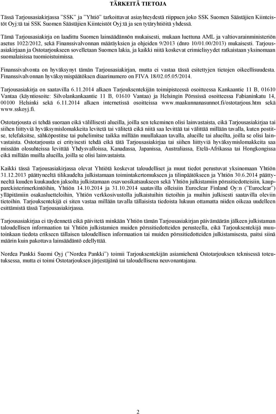 Tämä Tarjousasiakirja on laadittu Suomen lainsäädännön mukaisesti, mukaan luettuna AML ja valtiovarainministeriön asetus 1022/2012, sekä Finanssivalvonnan määräyksien ja ohjeiden 9/2013 (dnro 10/01.