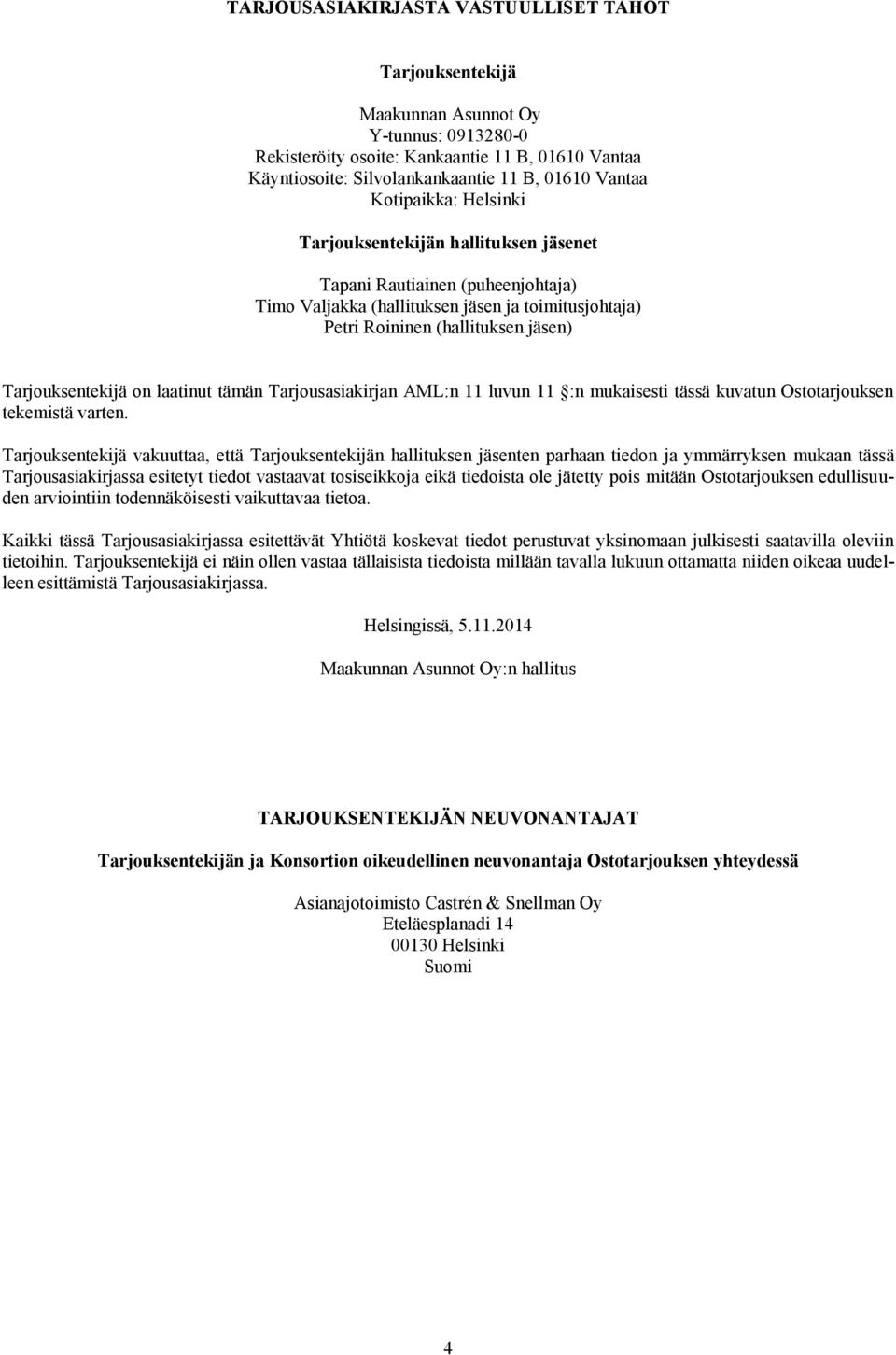 on laatinut tämän Tarjousasiakirjan AML:n 11 luvun 11 :n mukaisesti tässä kuvatun Ostotarjouksen tekemistä varten.