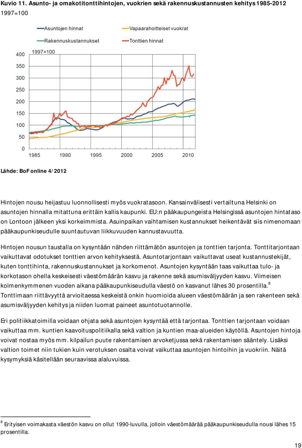 Asuinpaikan vaihtamisen kustannukset heikentävät siis nimenomaan pääkaupunkiseudulle suuntautuvan liikkuvuuden kannustavuutta.