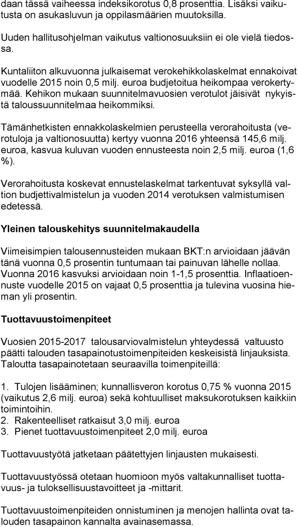 Kehikon mukaan suunnitelmavuosien verotulot jäisivät ny kyistä taloussuunnitelmaa heikommiksi.