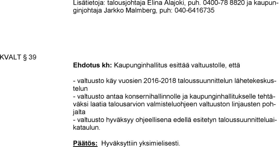 että - valtuusto käy vuosien 2016-2018 taloussuunnittelun lä he te kes kuste lun - valtuusto antaa konsernihallinnolle ja