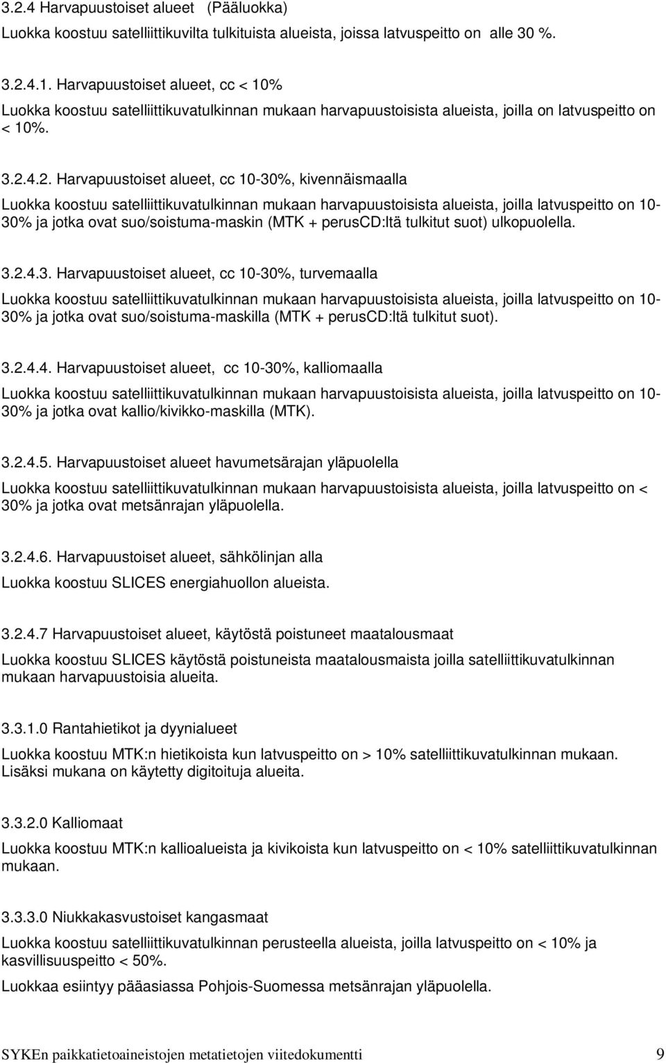 4.2. Harvapuustoiset alueet, cc 10-30%, kivennäismaalla Luokka koostuu satelliittikuvatulkinnan mukaan harvapuustoisista alueista, joilla latvuspeitto on 10-30% ja jotka ovat suo/soistuma-maskin (MTK