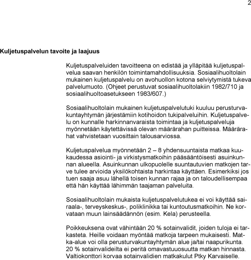 ) Sosiaalihuoltolain mukainen kuljetuspalvelutuki kuuluu perusturvakuntayhtymän järjestämiin kotihoidon tukipalveluihin.