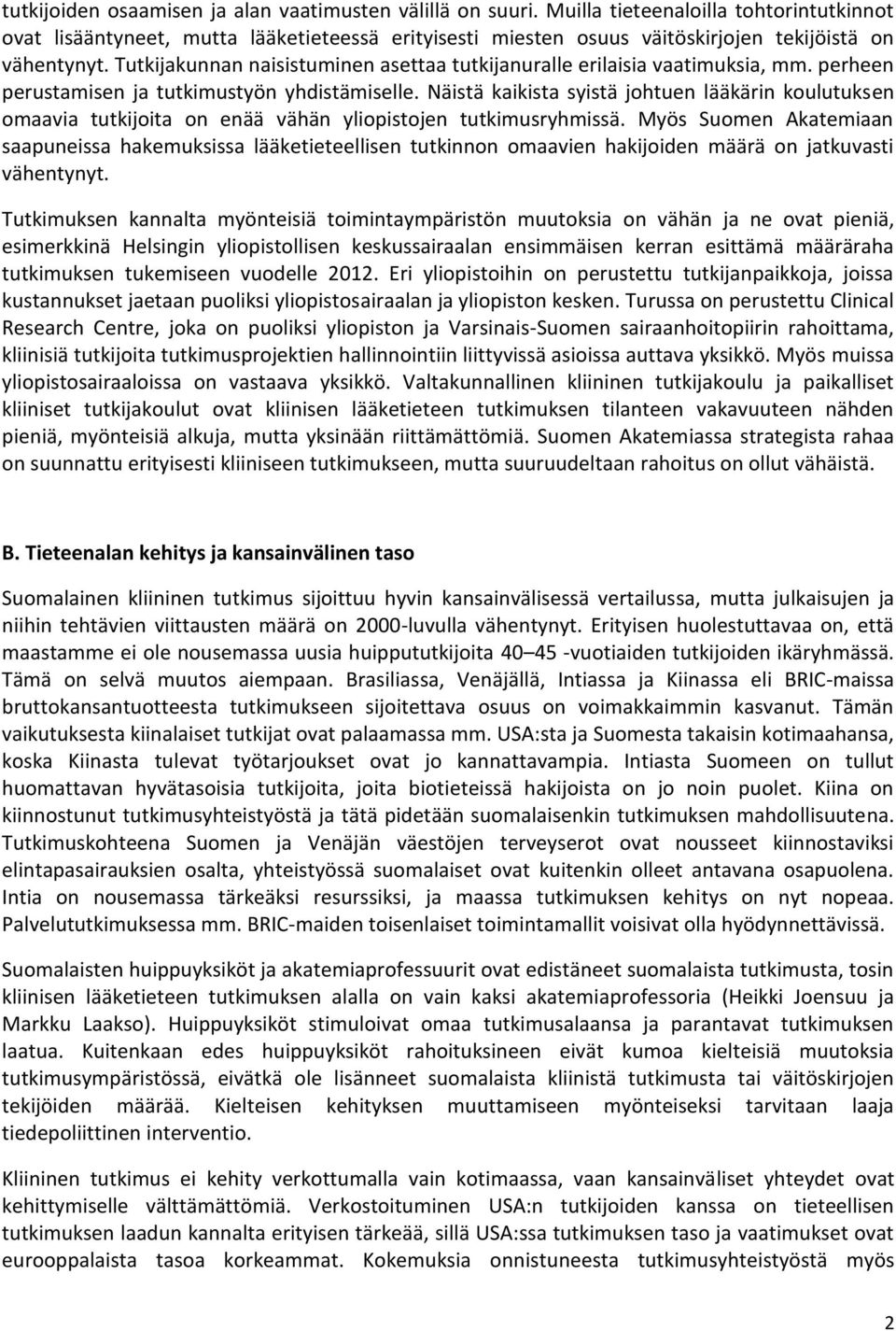 Tutkijakunnan naisistuminen asettaa tutkijanuralle erilaisia vaatimuksia, mm. perheen perustamisen ja tutkimustyön yhdistämiselle.