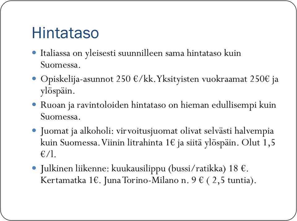 Juomat ja alkoholi: virvoitusjuomat olivat selvästi halvempia kuin Suomessa.