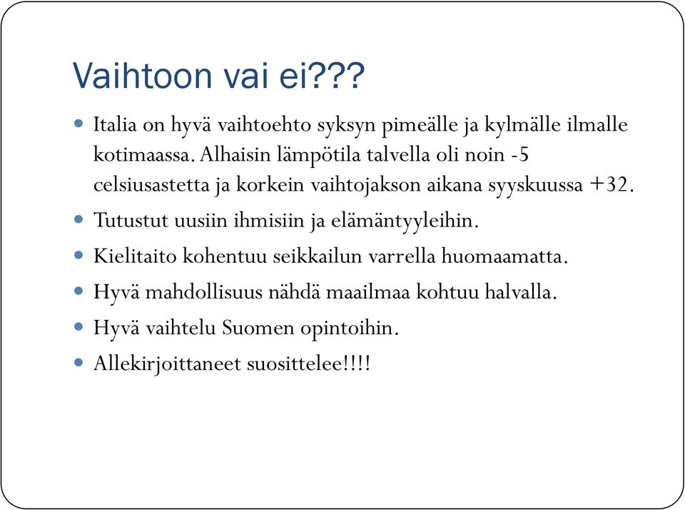 Tutustut uusiin ihmisiin ja elämäntyyleihin. Kielitaito kohentuu seikkailun varrella huomaamatta.