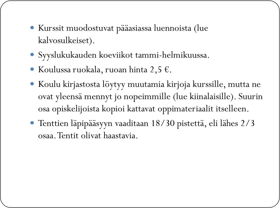 Koulu kirjastosta löytyy muutamia kirjoja kurssille, mutta ne ovat yleensä mennyt jo nopeimmille (lue
