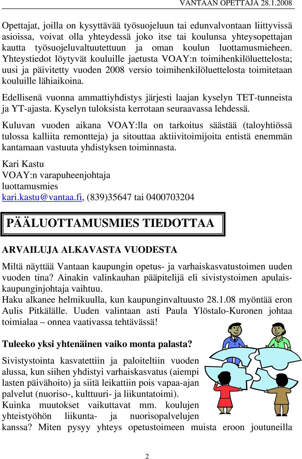 Edellisenä vuonna ammattiyhdistys järjesti laajan kyselyn TET-tunneista ja YT-ajasta. Kyselyn tuloksista kerrotaan seuraavassa lehdessä.