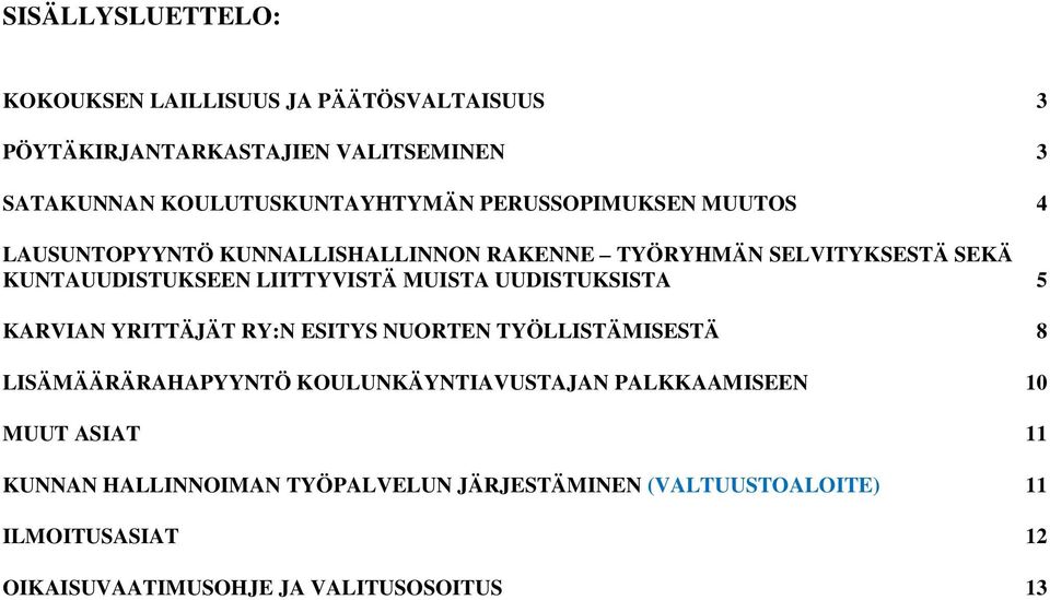 UUDISTUKSISTA 5 KARVIAN YRITTÄJÄT RY:N ESITYS NUORTEN TYÖLLISTÄMISESTÄ 8 LISÄMÄÄRÄRAHAPYYNTÖ KOULUNKÄYNTIAVUSTAJAN PALKKAAMISEEN 10