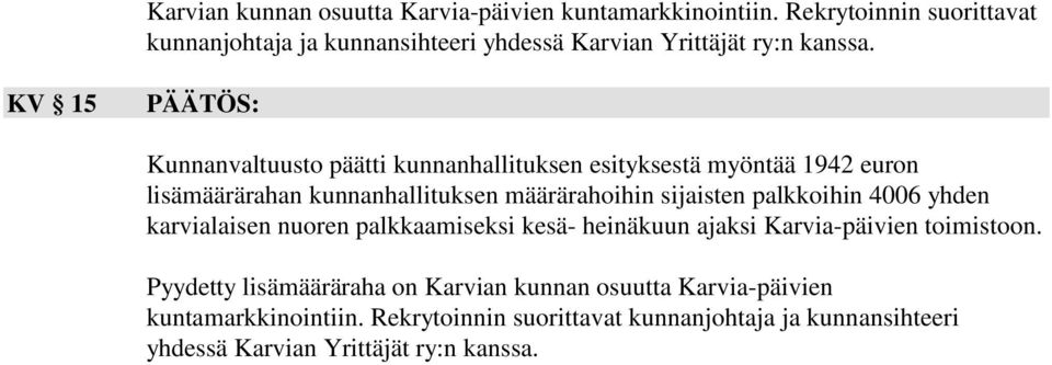 KV 15 Kunnanvaltuusto päätti kunnanhallituksen esityksestä myöntää 1942 euron lisämäärärahan kunnanhallituksen määrärahoihin sijaisten