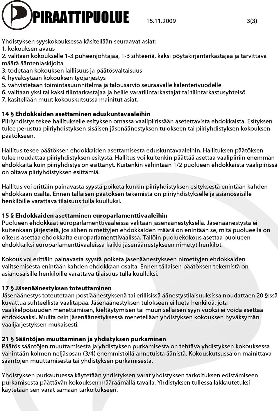 hyväksytään kokouksen työjärjestys 5. vahvistetaan toimintasuunnitelma ja talousarvio seuraavalle kalenterivuodelle 6.