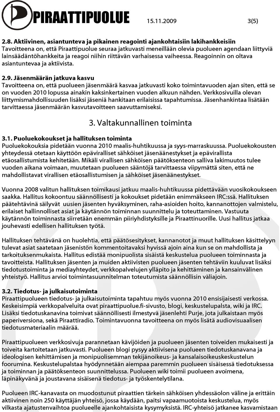 ja reagoi niihin riittävän varhaisessa vaiheessa. Reagoinnin on oltava asiantuntevaa ja aktiivista. 2.9.