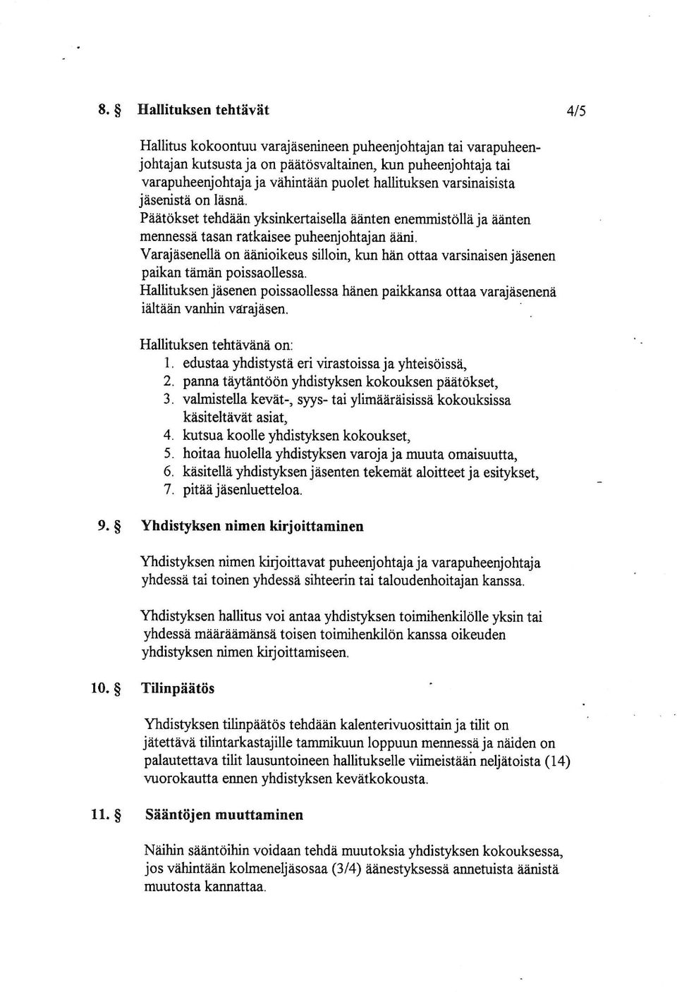 Péiéitékset Päätökset tehdfiéin tehdään yksinkertaisella éiénten äänten enemmistélléi enemmistöllä ja iianten äänten mennesséi mennessä tasan ratkaisee puheenjohtajan Varajéisenelléi Varajäsenellä on