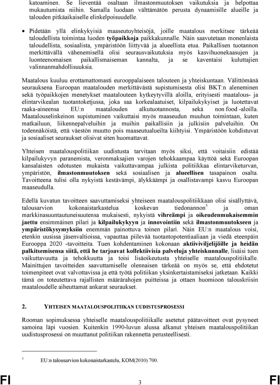 Pidetään yllä elinkykyisiä maaseutuyhteisöjä, joille maatalous merkitsee tärkeää taloudellista toimintaa luoden työpaikkoja paikkakunnalle.