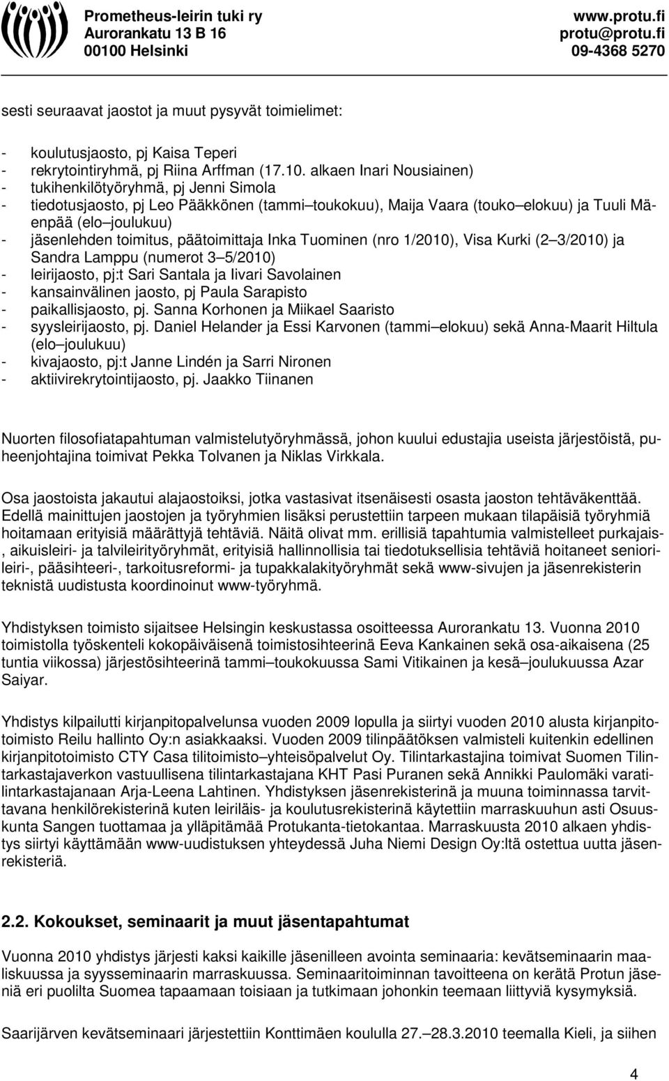 päätoimittaja Inka Tuominen (nro 1/2010), Visa Kurki (2 3/2010) ja Sandra Lamppu (numerot 3 5/2010) - leirijaosto, pj:t Sari Santala ja Iivari Savolainen - kansainvälinen jaosto, pj Paula Sarapisto -