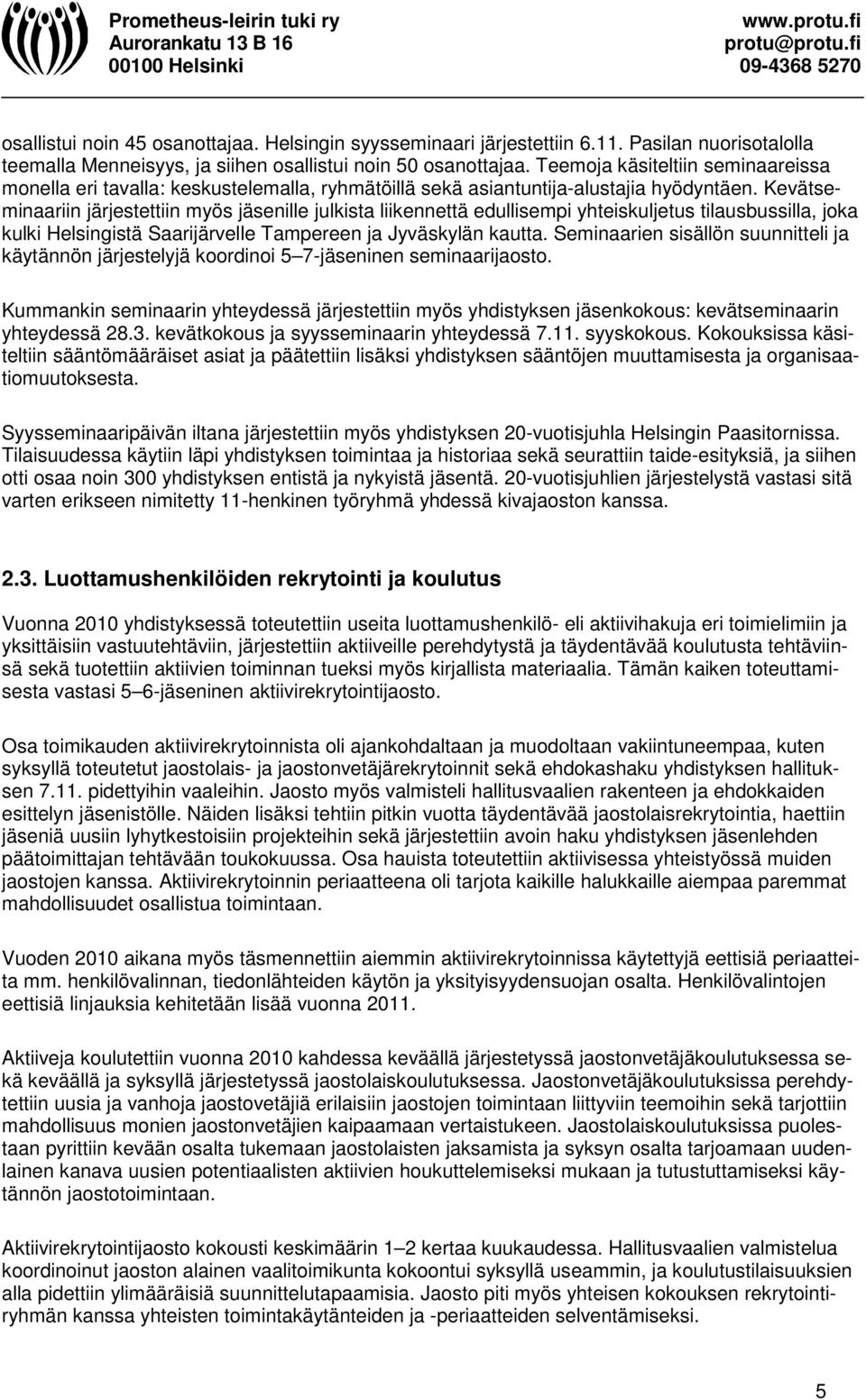 Kevätseminaariin järjestettiin myös jäsenille julkista liikennettä edullisempi yhteiskuljetus tilausbussilla, joka kulki Helsingistä Saarijärvelle Tampereen ja Jyväskylän kautta.