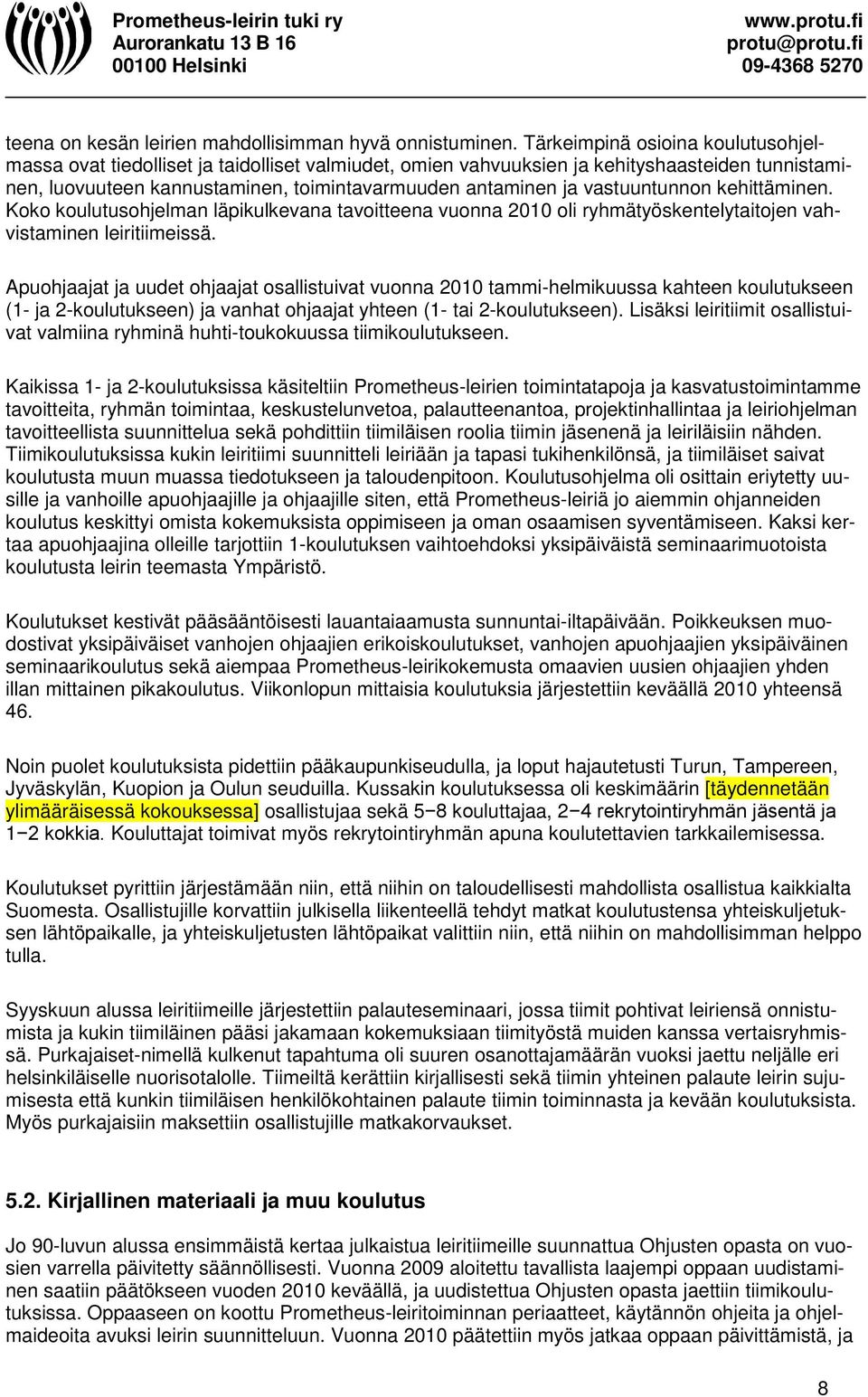 vastuuntunnon kehittäminen. Koko koulutusohjelman läpikulkevana tavoitteena vuonna 2010 oli ryhmätyöskentelytaitojen vahvistaminen leiritiimeissä.