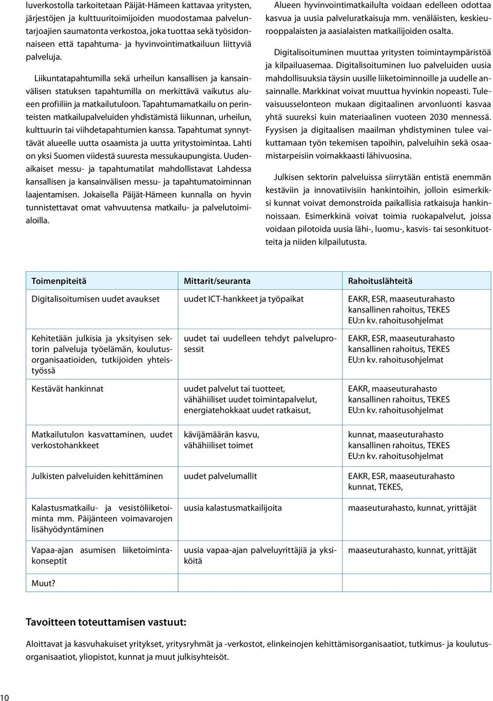 Tapahtumamatkailu on perinteisten matkailupalveluiden yhdistämistä liikunnan, urheilun, kulttuurin tai viihdetapahtumien kanssa.