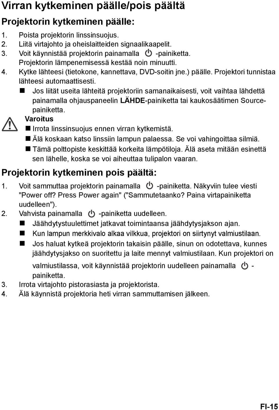 Projektori tunnistaa lähteesi automaattisesti.