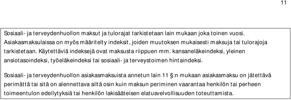 kansaneläkeindeksi, yleinen ansiotasoindeksi, työeläkeindeksi tai sosiaali- ja terveystoimen hintaindeksi.