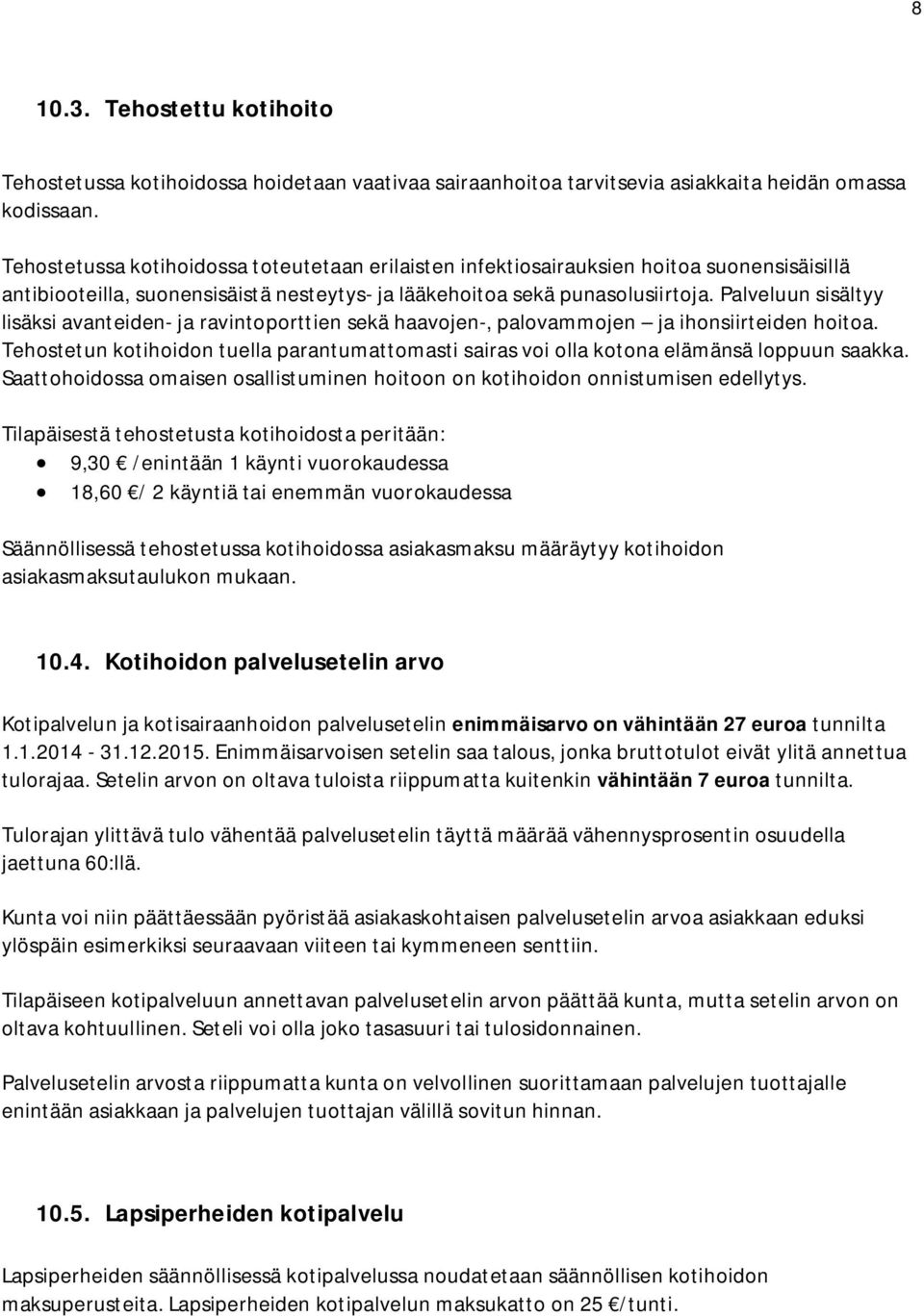 Palveluun sisältyy lisäksi avanteiden- ja ravintoporttien sekä haavojen-, palovammojen ja ihonsiirteiden hoitoa.