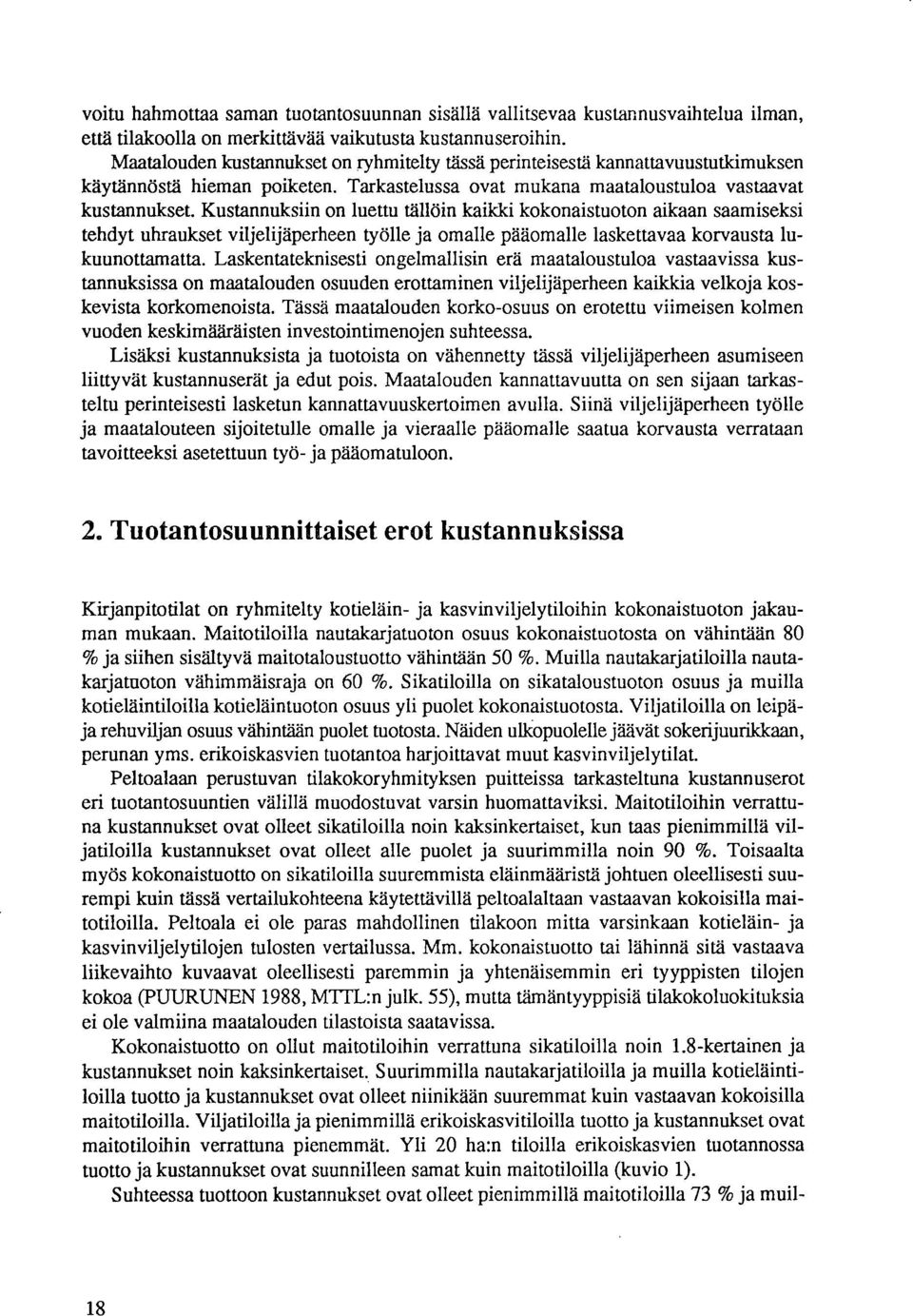 Kustannuksiin on luettu tällöin kaikki kokonaistuoton aikaan saamiseksi tehdyt uhraukset viljelijäperheen työlle ja omalle pääomalle laskettavaa korvausta lukuunottamatta.