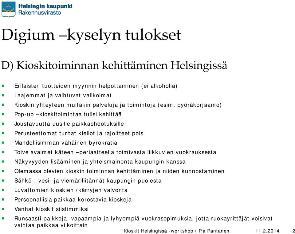 pyöräkorjaamo) Pop-up kioskitoimintaa tulisi kehittää Joustavuutta uusille paikkaehdotuksille Perusteettomat tt t turhat t kiellot ja rajoitteet t pois Mahdollisimman vähäinen byrokratia Toive