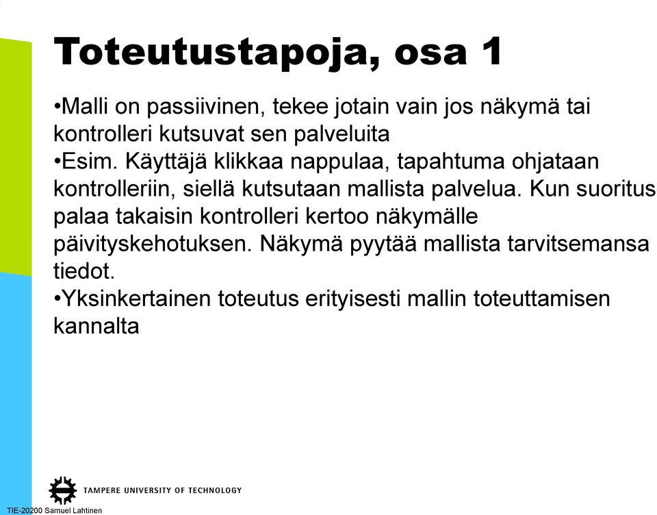 Käyttäjä klikkaa nappulaa, tapahtuma ohjataan kontrolleriin, siellä kutsutaan mallista palvelua.