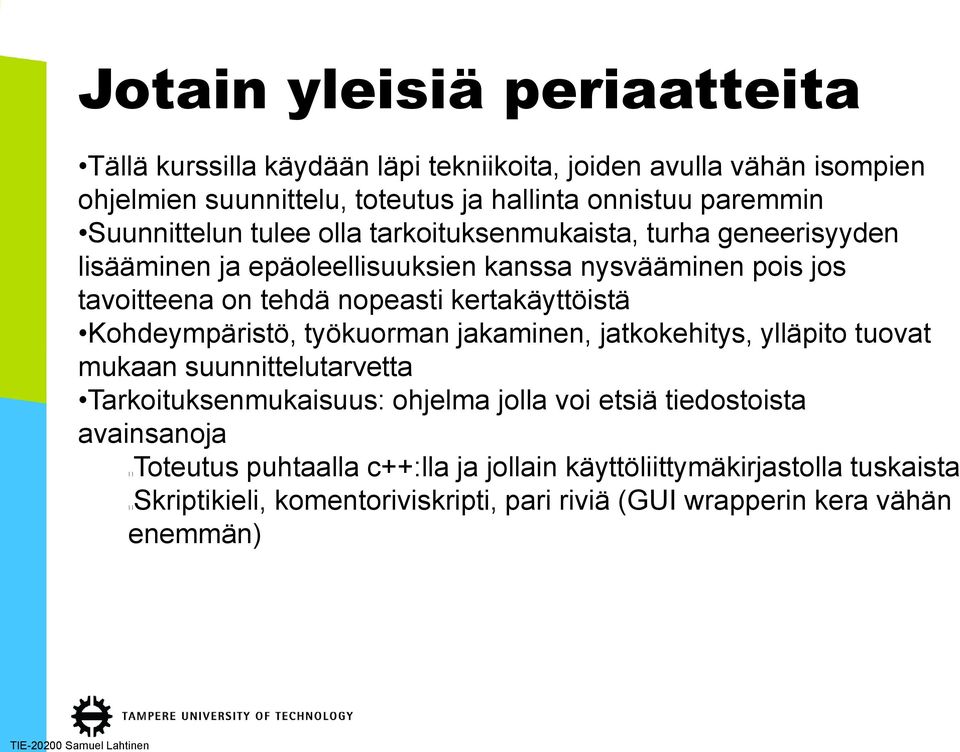 kertakäyttöistä Kohdeympäristö, työkuorman jakaminen, jatkokehitys, ylläpito tuovat mukaan suunnittelutarvetta Tarkoituksenmukaisuus: ohjelma jolla voi etsiä